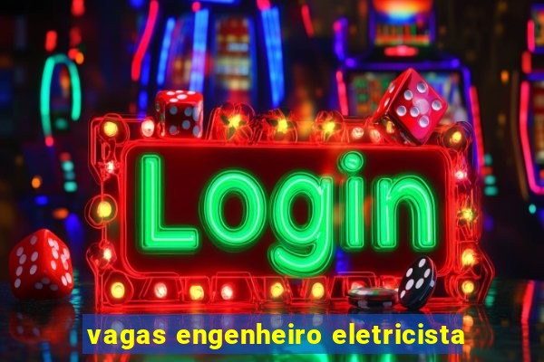 vagas engenheiro eletricista